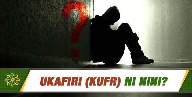 Ukafiri (Kufr) ni nini?