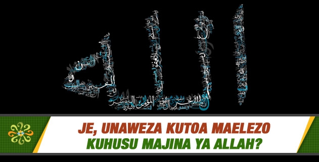 Je, unaweza kutoa maelezo kuhusu majina ya Allah?